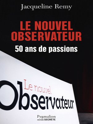 cover image of Le Nouvel Observateur. 50 ans de passion